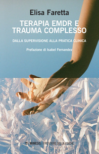 TERAPIA EMDR E TRAUMA COMPLESSO - DALLA SUPERVISIONE ALLA PRATICA CLINICA