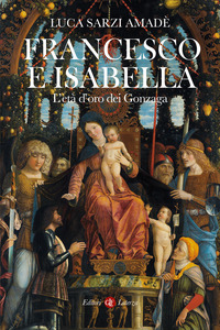 FRANCESCO E ISABELLA - L\'ETA\' D\'ORO DEI GONZAGA