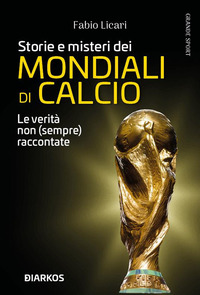 STORIE E MISTERI DEI MONDIALI DI CALCIO