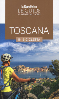 TOSCANA IN BICICLETTA - LE GUIDE AI SAPORI E AI PIACERI