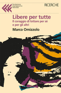 LIBERE TUTTE - IL CORAGGIO DI LOTTARE PER SE\' E PER GLI ALTRI