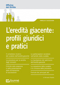 EREDITA\' GIACENTE - PROFILI GIURIDICI E PRATICI