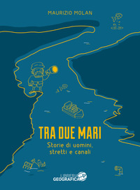 TRA DUE MARI - STORIE DI UOMINI STRETTI E CANALI