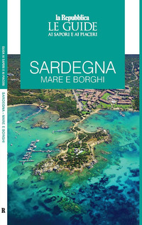 SARDEGNA - MARE E BORGHI - LE GUIDE AI SAPORI E AI PIACERI