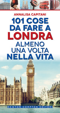 101 COSE DA FARE A LONDRA ALMENO UNA VOLTA NELLA VITA