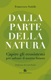 DALLA PARTE DELLA NATURA - CAPIRE GLI ECOSISTEMI PER SALVARE IL NOSTRO FUTURO