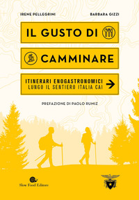 GUSTO DI CAMMINARE - ITINERARI ENOGASTRONOMICI LUNGO IL SENTIERO ITALIA CAI