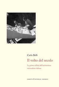 VOLTO DEL SECOLO - LA PRIMA CELLULA DELL\'ARCHITETTURA RAZIONALISTA ITALIANA