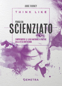 THINK LIKE - PENSA DA SCIENZIATO COMPRENDERE LE LEGGI NATURALI A PARTIRE DALLA VITA QUOTIDIANA