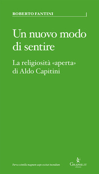 NUOVO MODO DI SENTIRE - LA RELIGIOSITA\' APERTA DI ALDO CAPITINI