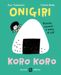 ONIGIRI KORO KORO - RICETTE RACCONTI E MOLTO DI PIU\' !