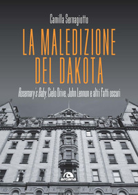 MALEDIZIONE DEL DAKOTA - ROSEMARY\'S BABY CIELO DRIVE JOHN LENNON E ALTRI FATTI OSCURI
