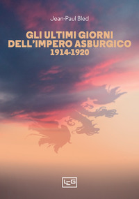 ULTIMI GIORNI DELL\'IMPERO ASBURGICO 1914 - 1920