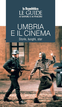 UMBRIA E IL CINEMA - STORIE LUOGHI STAR - LE GUIDE AI SAPORI E AI PIACERI