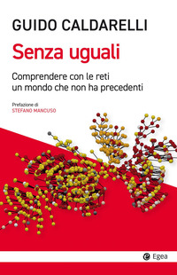 SENZA UGUALI - COMPRENDERE CON LE RETI UN MONDO CHE NON HA PRECEDENTI
