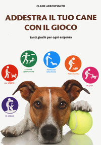 ADDESTRA IL TUO CANE CON IL GIOCO - TANTI GIOCHI PER OGNI ESIGENZA