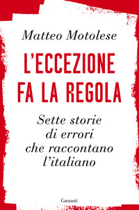 ECCEZIONE FA LA REGOLA - SETTE STORIE DI ERRORI CHE RACCONTANO L\'ITALIANO