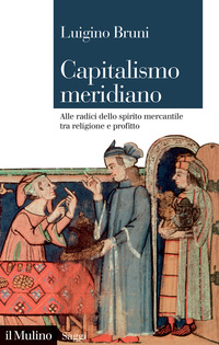 CAPITALISMO MERIDIANO - ALLE RADICI DELLO SPIRITO MERCANTILE TRA RELIGIONE E PROFITTO