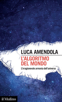 ALGORITMO DEL MONDO - L\'IRRAGIONEVOLE ARMONIA DELL\'UNIVERSO