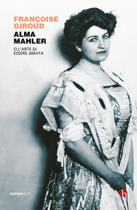 ALMA MAHLER O L\'ARTE DI ESSERE AMATA