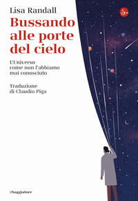 BUSSANDO ALLE PORTE DEL CIELO - L\'UNIVERSO COME NON L\'ABBIAMO MAI CONOSCIUTO
