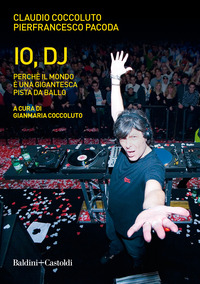 IO DJ - PERCHE\' IL MONDO E\' UNA GIGANTESCA PISTA DA BALLO