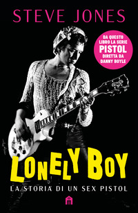 LONELY BOY - LA STORIA DI UN SEX PISTOL