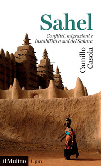 SAHEL - CONFLITTI, MIGRAZIONI E INSTABILITA\' A SUD DEL SAHARA