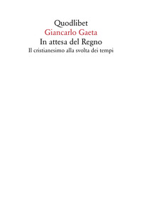 IN ATTESA DEL REGNO - IL CRISTIANESIMO ALLA SVOLTA DEI TEMPI