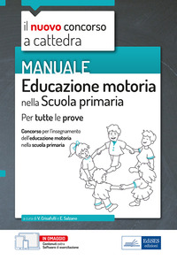 EDUCAZIONE MOTORIA NELLA SCUOLA PRIMARIA - MANUALE PER TUTTE LE PROVE DEL CONCORSO A CATTEDRA.