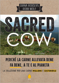 SACRED COW - PERCHE\' LA CARNE ALLEVATA BENE FA BENE A TE E AL PIANETA