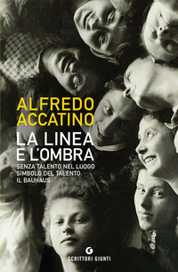 LINEA E L\'OMBRA - SENZA TALENTO NEL LUOGO SIMBOLO DEL TALENTO IL BAUHAUS