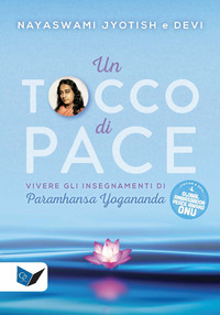 TOCCO DI PACE - VIVERE GLI INSEGNAMENTI DI PARAMHANSA YOGANANDA