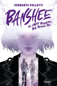 BANSHEE GLI AMORI IMPOSSIBILI NON MUOIONO MAI