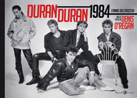 DURAN DURAN 1984 - L\'ANNO DELL\'ASCESA