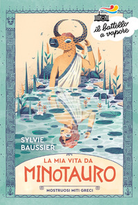 MIA VITA DA MINOTAURO - MOSTRUOSI MITI GRECI