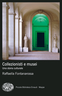 COLLEZIONISTI E MUSEI - UNA STORIA CULTURALE