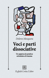 VOCI E PARTI DISSOCIATIVE - UN APPROCCIO PRATICO ORIENTATO AL TRAUMA