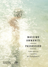PASSOSCURO - I MIEI ANNI TRA I BAMBINI DEL PADIGLIONE 8