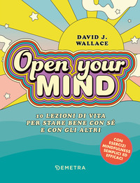 OPEN YOUR MIND - 10 LEZIONI DI VITA PER STARE BENE CON SE\' E CON GLI ALTRI