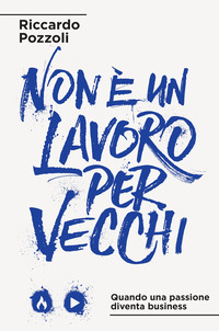 NON E\' UN LAVORO PER VECCHI - QUANDO UNA PASSIONE DIVENTA BUSINESS