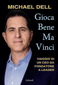 GIOCA BENE MA VINCI - VIAGGIO DI UN CEO DA FONDATORE A LEADER