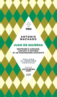 JUAN DE MAIRENA - SENTENZE E ARGUZIE APPUNTI E RICORDI DI UN PROFESSORE APOCRIFO