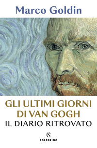 ULTIMI GIORNI DI VAN GOGH - IL DIARIO RITROVATO