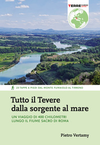 TUTTO IL TEVERE DALLA SORGENTE AL MARE - UN VIAGGIO DI 400 CHILOMETRI LUNGO IL FIUME SACRO DI ROMA