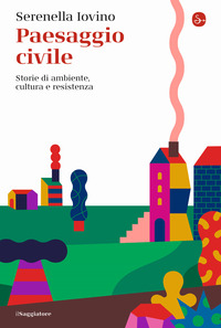PAESAGGIO CIVILE - STORIE DI AMBIENTE CULTURA E RESISTENZA