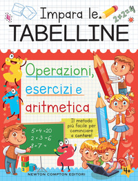 IMPARA LE TABELLINE - OPERAZIONI ESERCIZI E ARITMETICA IL METODO PIU\' FACILE PER COMINCIARE A
