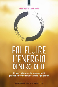 FAI FLUIRE L\'ENERGIA DENTRO DI TE - 75 ESERCIZI SORPRENDENTEMENTE FACILI PER FARTI RITROVARE