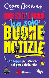 QUESTO LIBRO HA SOLO BUONE NOTIZIE - 10 TAPPE PER VINCERE NEL GIOCO DELLA VITA
