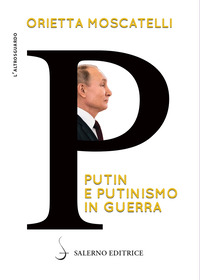 P - PUTIN E PUTINISMO IN GUERRA